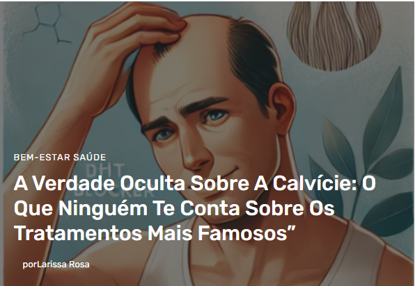 A verdade oculta sobre a calvície